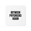 BETWEEN PAYCHECKS AGAIN coaster