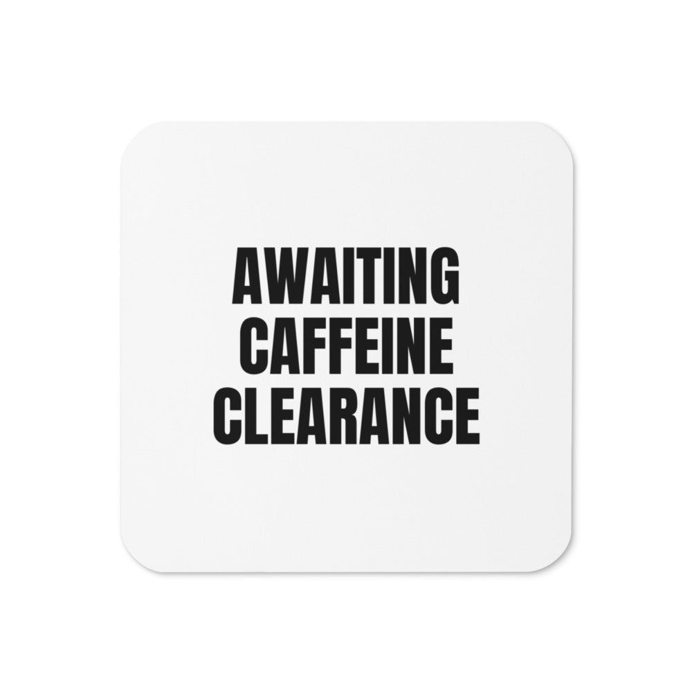 AWAITING CAFFEINE CLEARANCE coaster