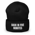 BACK IN FIVE MINUTES beanie, black
