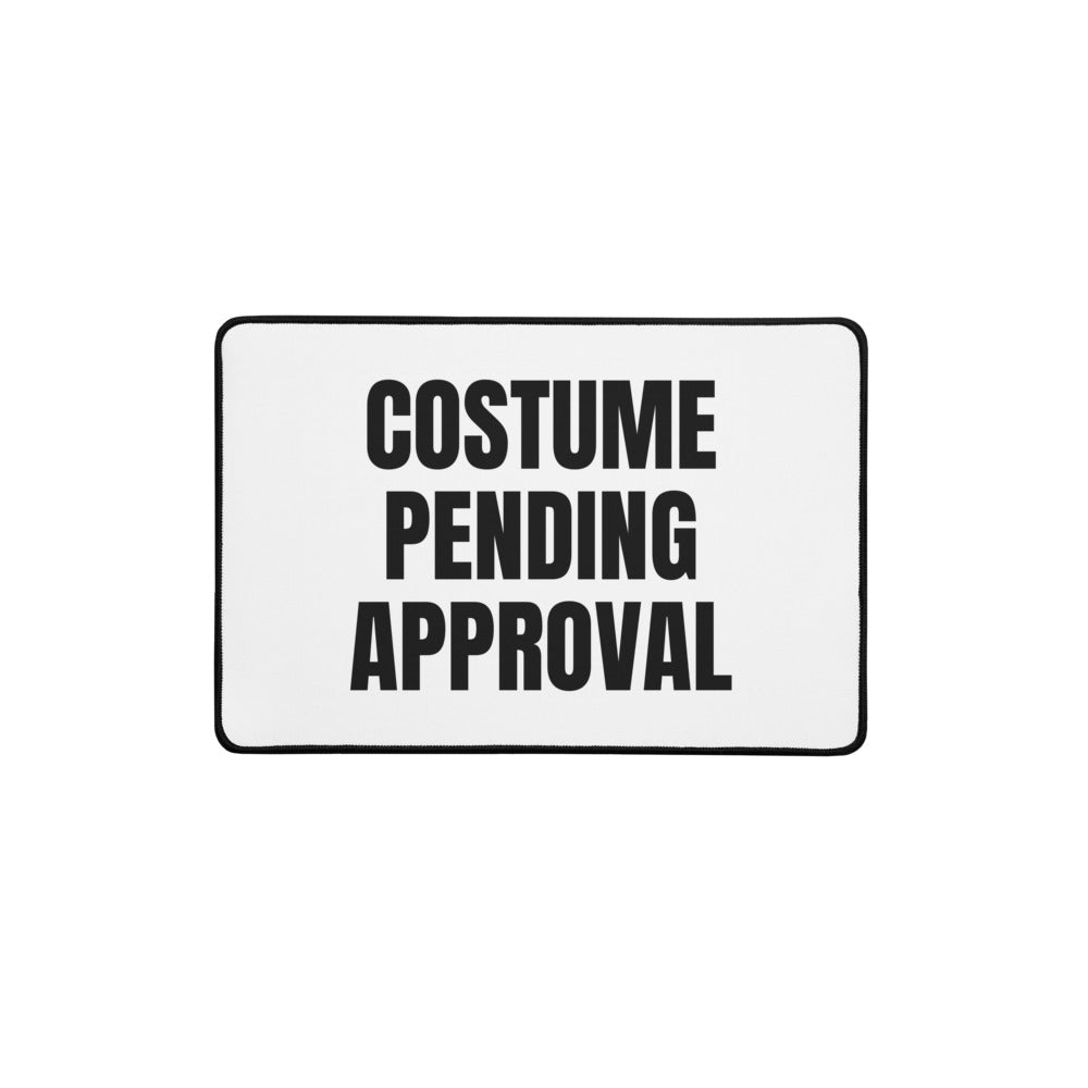 COSTUME PENDING APPROVAL desk mat