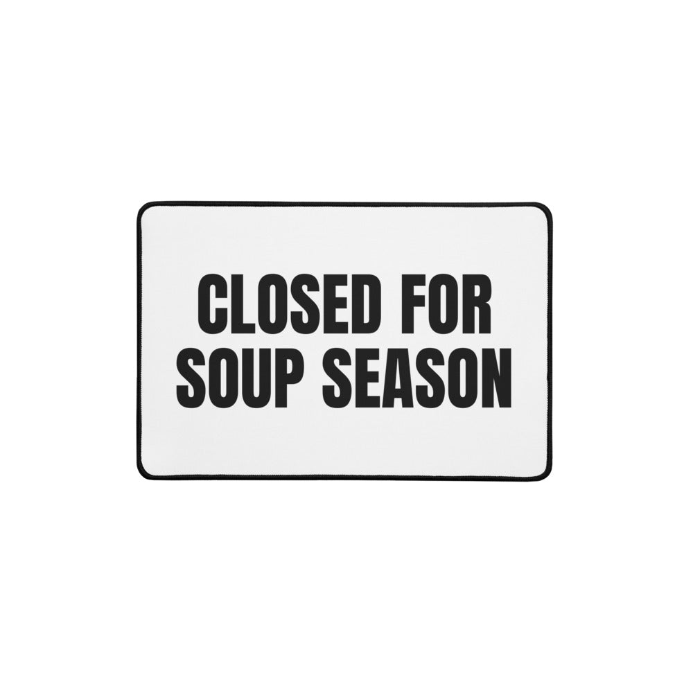 CLOSED FOR SOUP SEASON desk mat