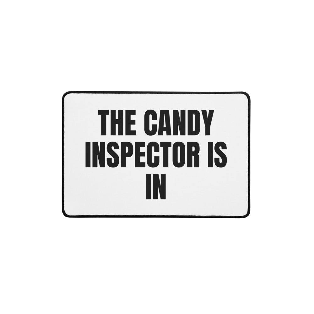 THE CANDY INSPECTOR IS IN desk mat