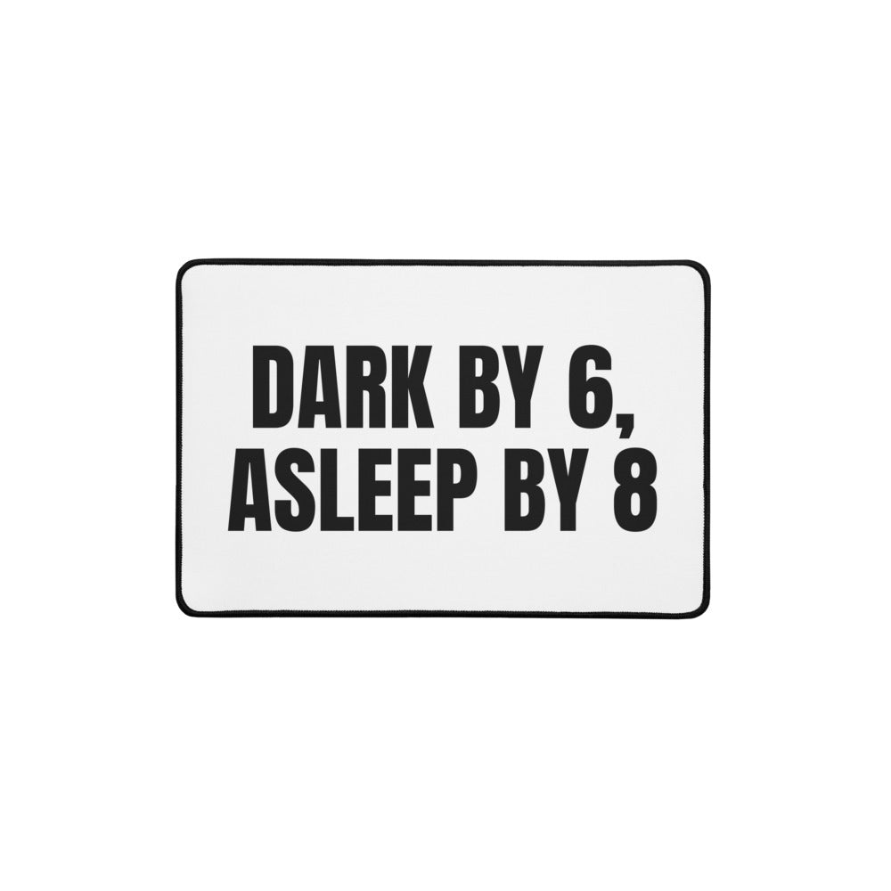 DARK BY 6, ASLEEP BY 8 desk mat