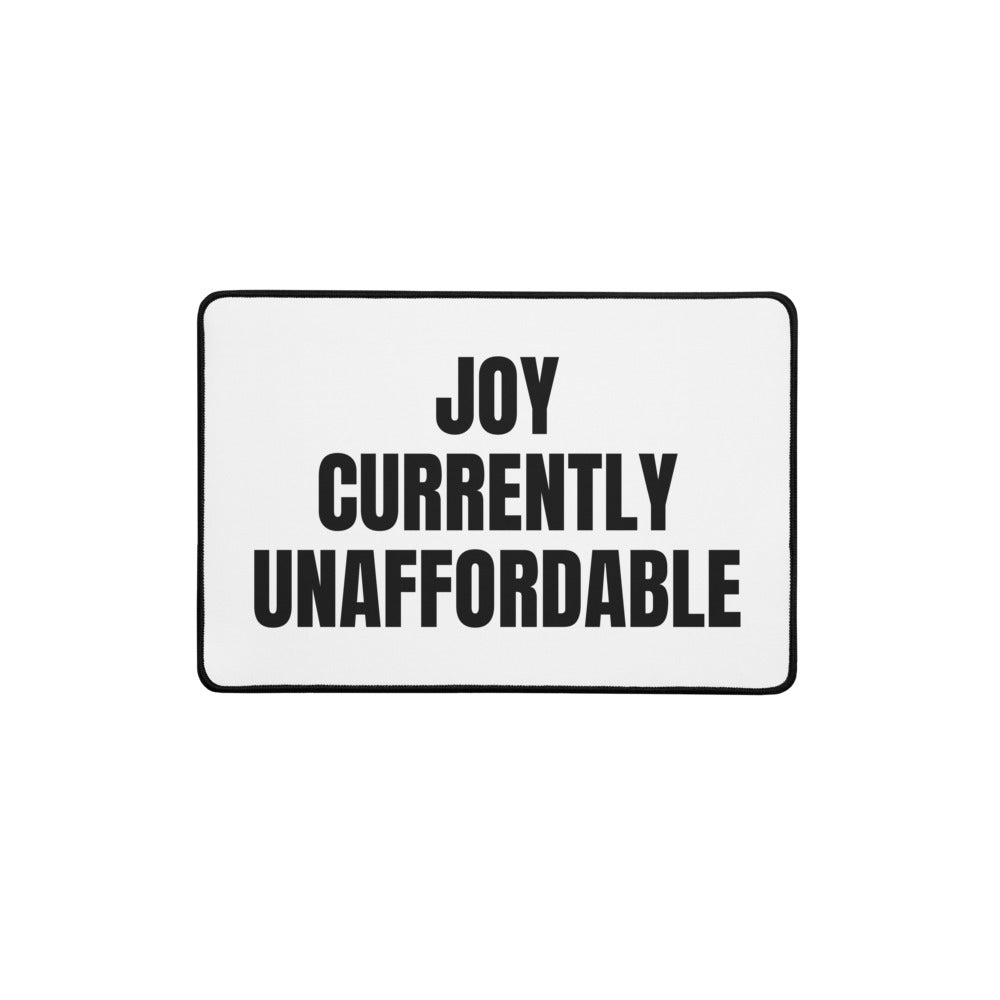 JOY CURRENTLY UNAFFORDABLE desk mat
