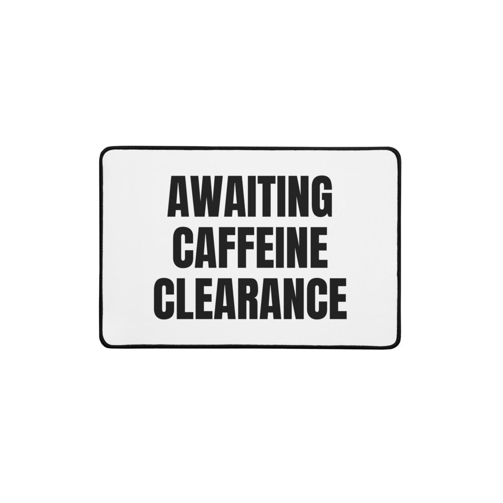 AWAITING CAFFEINE CLEARANCE desk mat
