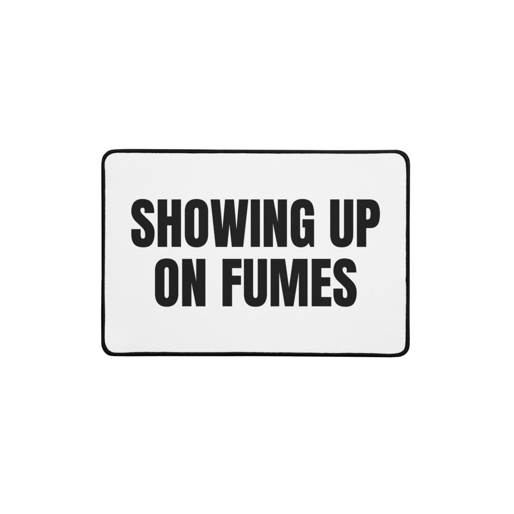 SHOWING UP ON FUMES desk mat