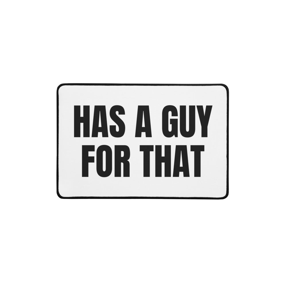 HAS A GUY FOR THAT desk mat