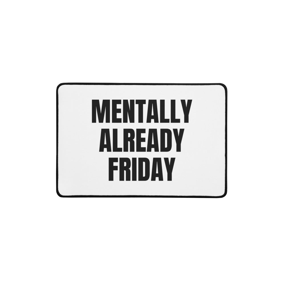 MENTALLY ALREADY FRIDAY desk mat