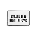 CALLED IT A NIGHT AT 8:45 desk mat