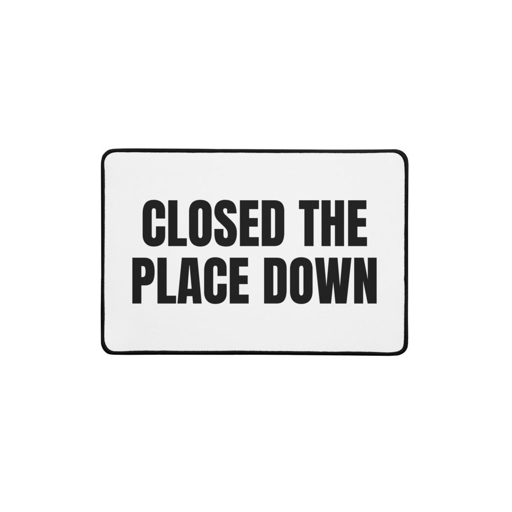 CLOSED THE PLACE DOWN desk mat