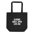 CLOSING EARLY, OPEN LATE-ISH tote bag, black