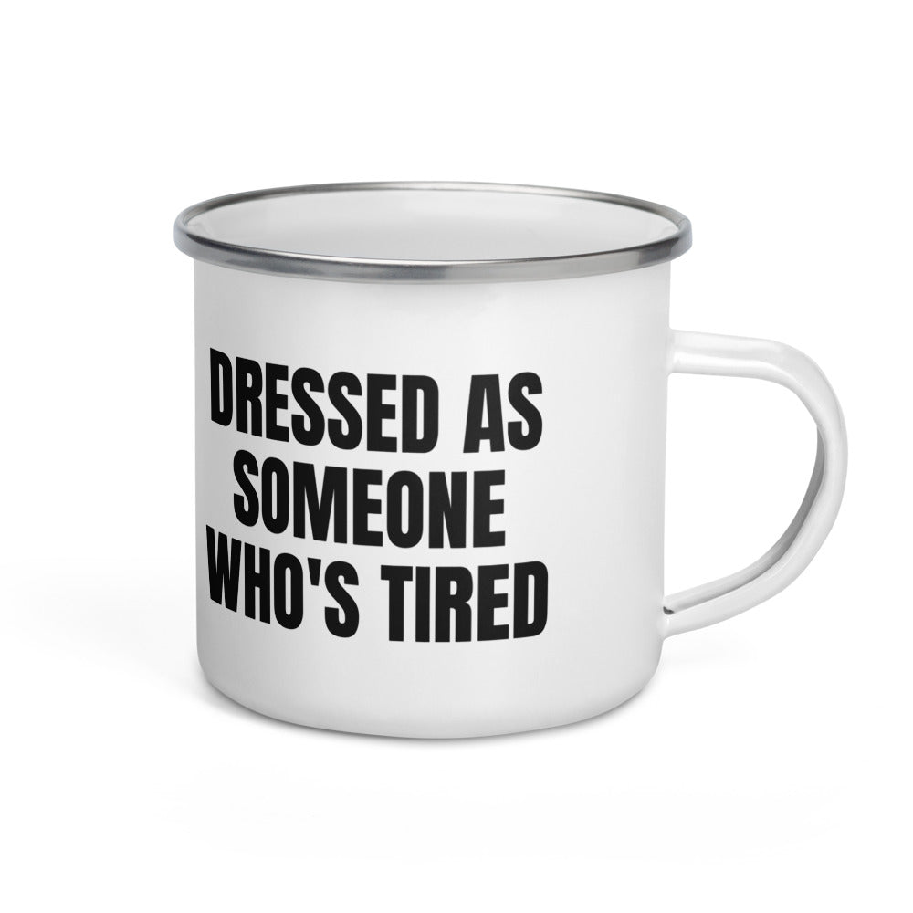 DRESSED AS SOMEONE WHO'S TIRED enamel camp mug
