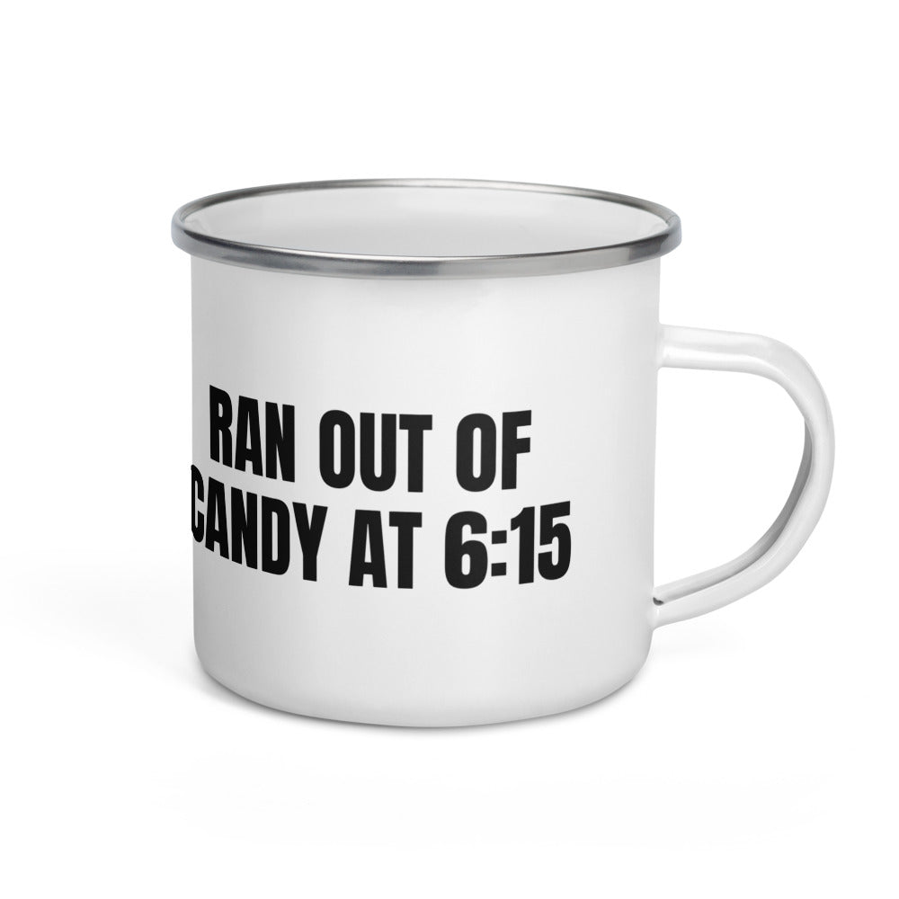 RAN OUT OF CANDY AT 6:15 enamel camp mug
