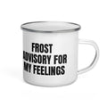 FROST ADVISORY FOR MY FEELINGS enamel camp mug