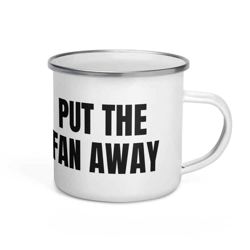 PUT THE FAN AWAY enamel camp mug