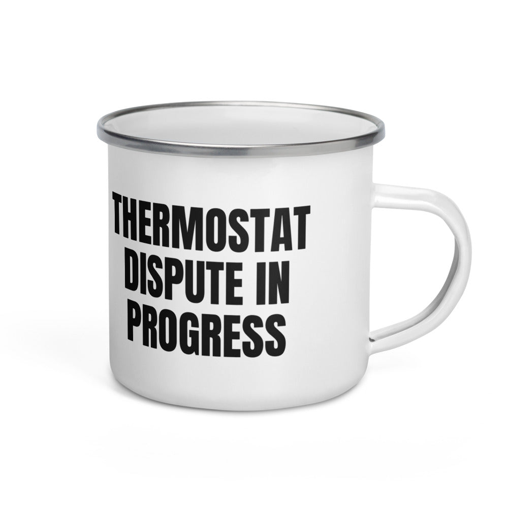 THERMOSTAT DISPUTE IN PROGRESS enamel camp mug