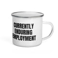 CURRENTLY ENDURING EMPLOYMENT enamel camp mug