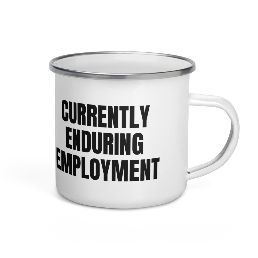 CURRENTLY ENDURING EMPLOYMENT enamel camp mug