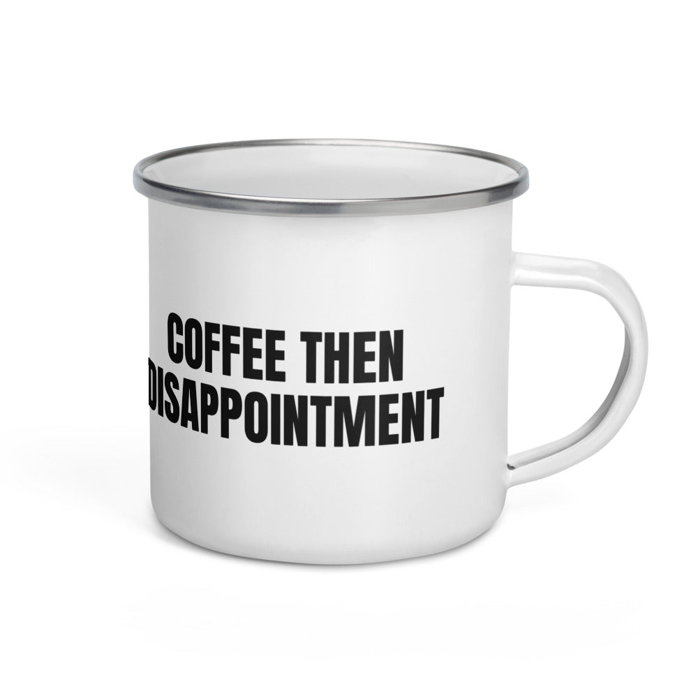 COFFEE THEN DISAPPOINTMENT enamel camp mug