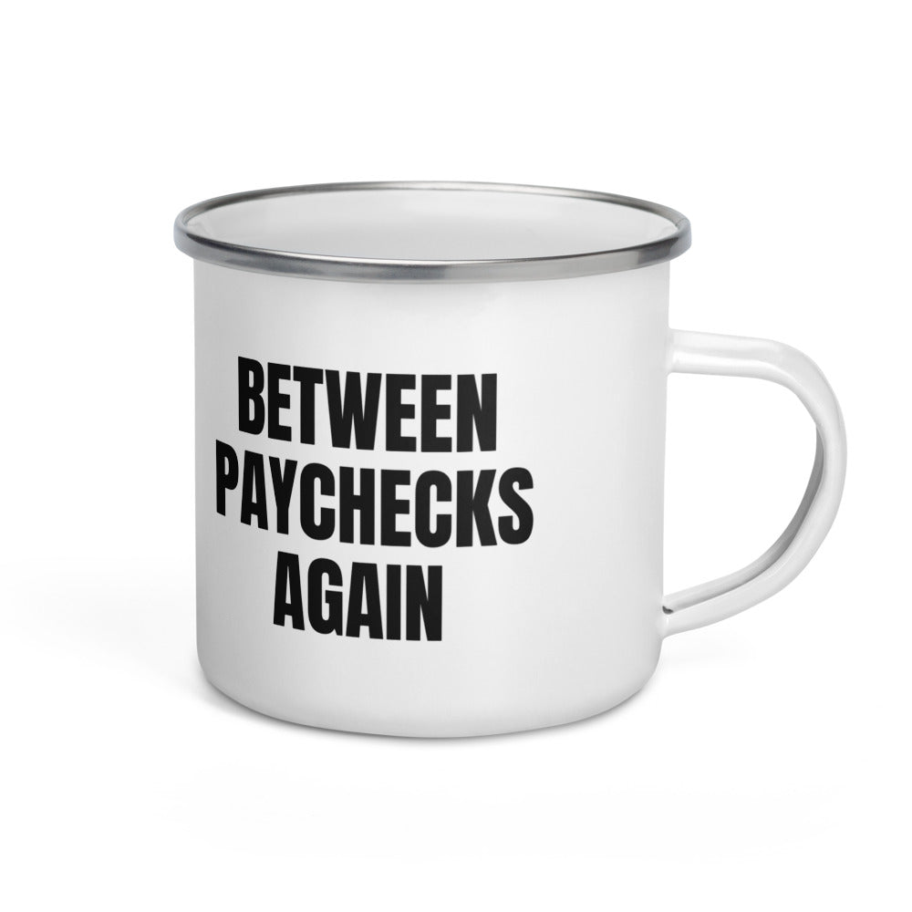 BETWEEN PAYCHECKS AGAIN enamel camp mug
