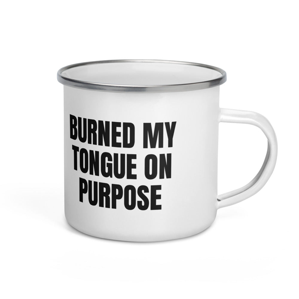 BURNED MY TONGUE ON PURPOSE enamel camp mug
