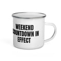WEEKEND COUNTDOWN IN EFFECT enamel camp mug