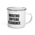AWAITING CAFFEINE CLEARANCE enamel camp mug
