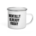 MENTALLY ALREADY FRIDAY enamel camp mug