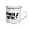 SHOWING UP ON FUMES enamel camp mug