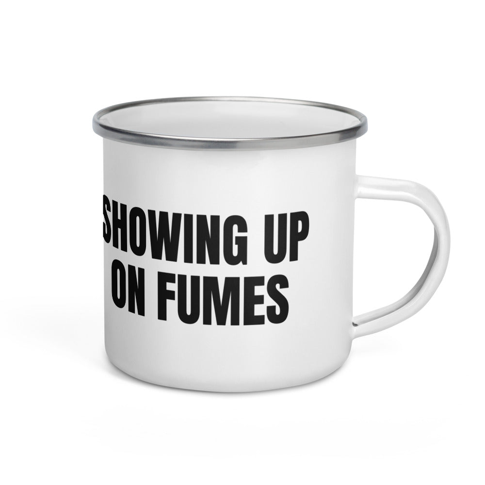 SHOWING UP ON FUMES enamel camp mug