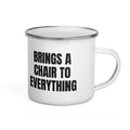 BRINGS A CHAIR TO EVERYTHING enamel camp mug