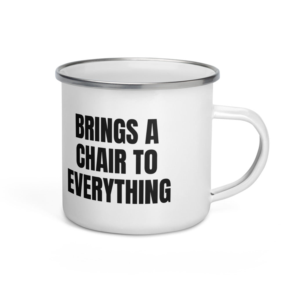 BRINGS A CHAIR TO EVERYTHING enamel camp mug