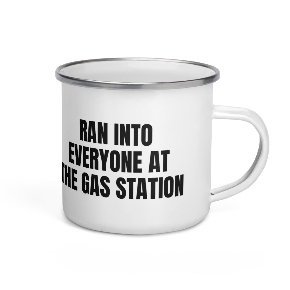 RAN INTO EVERYONE AT THE GAS STATION enamel camp mug
