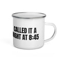 CALLED IT A NIGHT AT 8:45 enamel camp mug
