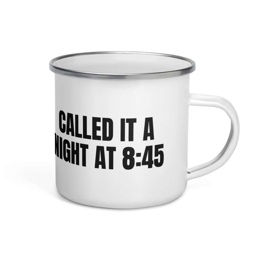 CALLED IT A NIGHT AT 8:45 enamel camp mug