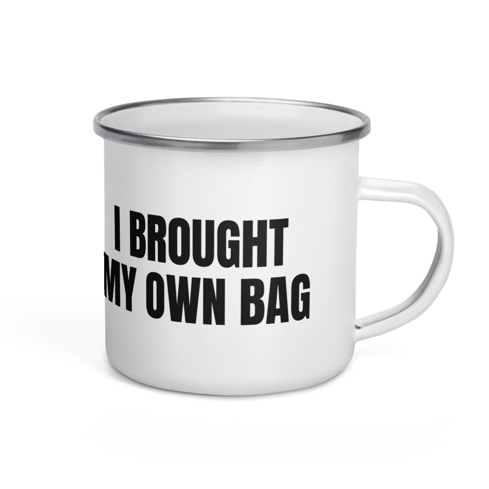 I BROUGHT MY OWN BAG enamel camp mug
