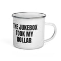 THE JUKEBOX TOOK MY DOLLAR enamel camp mug