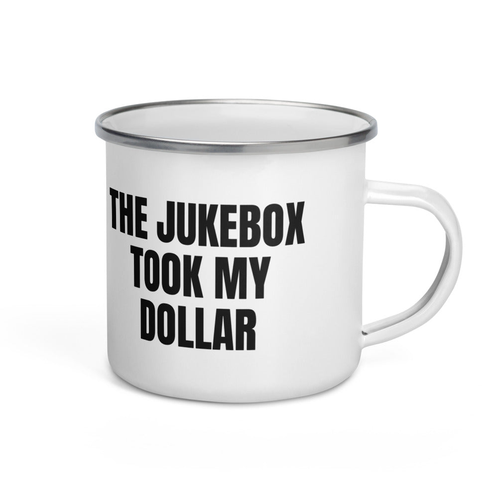 THE JUKEBOX TOOK MY DOLLAR enamel camp mug