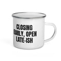 CLOSING EARLY, OPEN LATE-ISH enamel camp mug