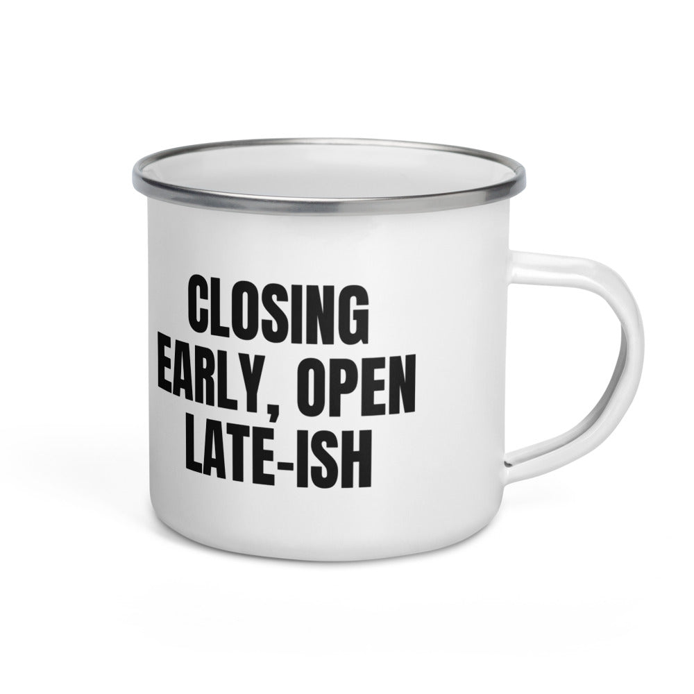 CLOSING EARLY, OPEN LATE-ISH enamel camp mug