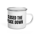 CLOSED THE PLACE DOWN enamel camp mug