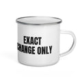EXACT CHANGE ONLY enamel camp mug