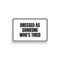 DRESSED AS SOMEONE WHO'S TIRED poster