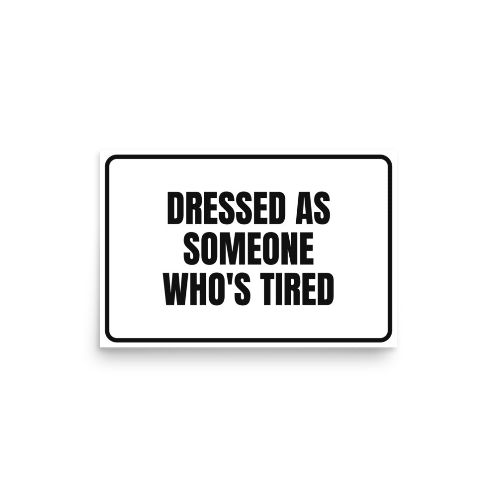 DRESSED AS SOMEONE WHO'S TIRED poster