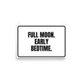FULL MOON. EARLY BEDTIME. poster