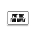 PUT THE FAN AWAY poster