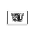 THERMOSTAT DISPUTE IN PROGRESS poster