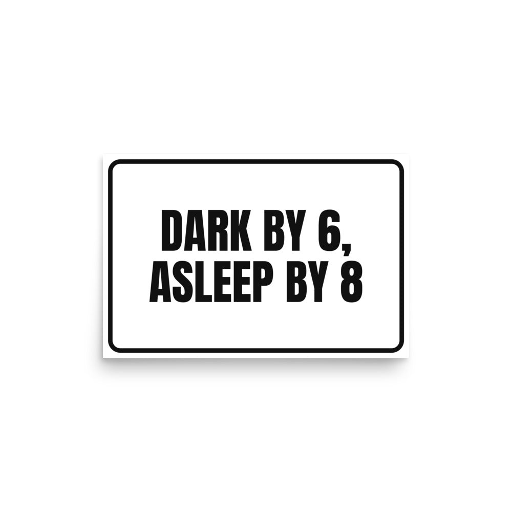 DARK BY 6, ASLEEP BY 8 poster