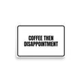 COFFEE THEN DISAPPOINTMENT poster
