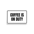 COFFEE IS ON DUTY poster